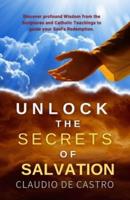 Unlock the Secrets of Salvation / A Spiritual Journey to Eternal Bliss / Catholic Book /