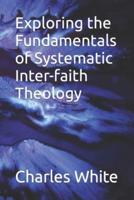 Exploring the Fundamentals of Systematic Inter-Faith Theology