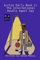 Archie Early Book 1- The International Double Agent Spy