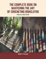 The Complete Book on Mastering the Art of Crocheting Dishcloths