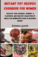 Instant Pot Recipes Cookbook for Women