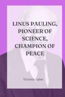 Linus Pauling, Pioneer of Science, Champion of Peace