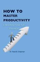 How to Master Productivity