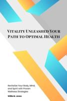 Vitality Unleashed Your Path to Optimal Health