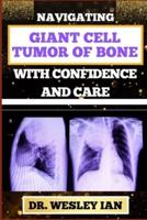 Navigating Giant Cell Tumor of Bone With Confidence and Care