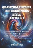 Quantum Physics for Beginners Bible [2 Books in 1]