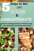 5 Steps To Get Off Sugar And Carbohydrate