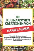 Die Kulinarischen Kreationen Von Daniel Humm