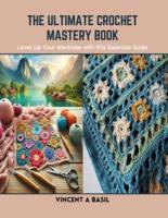 The Ultimate Crochet Mastery Book
