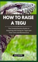 How to Raise a Tegu