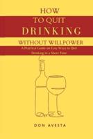 How To Quit Drinking Without Willpower