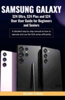 SAMSUNG GALAXY S24 Ultra, S24 Plus and S24 User Guide for Beginners and Seniors