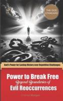 Power to Break Free Beyond Boundaries of Evil Reoccurrences
