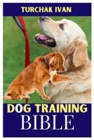 The Dog Training Bible