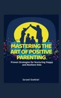 Mastering the Art of Positive Parenting