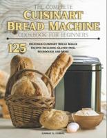 The Complete Cuisinart Bread Machine Cookbook For Beginners
