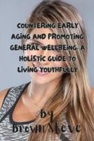 Countering Early Aging and Promoting General Wellbeing