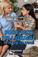 Poor Rich Millionaire. It Is Up to You!