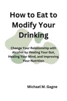 How to Eat to Modify Your Drinking