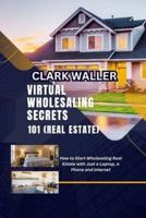 Virtual Wholesaling Secrets 101 (Real Estate)
