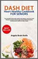 DASH DIET Heart Healthy Cookbook for Seniors