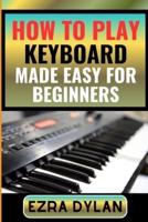 How to Play Keyboard Made Easy for Beginners