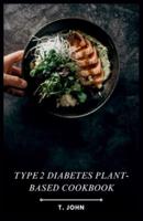 Type 2 Diabetes Plant-Based Cookbook
