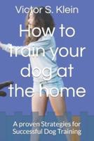 How to Train Your Dog at the Home