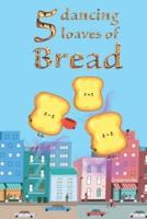 Five Dancing Loaves of Bread