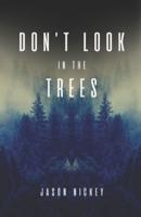Don't Look In The Trees