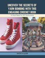 Uncover the Secrets of Yarn Bombing With This Engaging Crochet Book