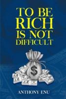 To Be Rich Is Not Difficult
