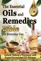 The Essential Oils and Remedies Bible for Everyday Use