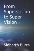 From Superstition to Super-Vision