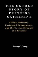 The Untold Story of Princess Catherine