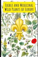Edible and Medicinal Wild Plants of Europe