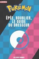 Pokémon Épée, Bouclier, Le Guide Du Dresseur