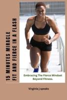 The 15 Minutes Miracle Fit and Fierce in a Flash