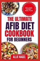 The Ultimate AFib Diet Cookbook for Beginners