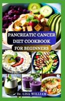 Pancreatic Cancer Diet Cookbook for Beginners