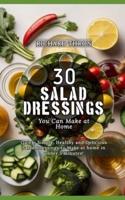 30 Salad Dressings You Can Make at Home
