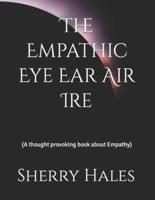 The Empathic Eye Ear Air Ire