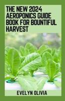 The New 2024 Aeroponics Guide Book For Bountiful Harvest