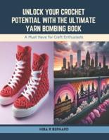 Unlock Your Crochet Potential With the Ultimate Yarn Bombing Book