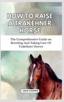 How to Raise a Trakehner Horse