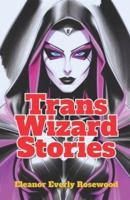 Trans Wizard Stories