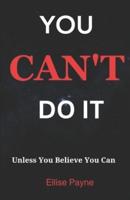 You Can't Do It
