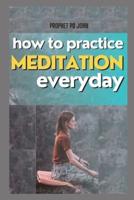 How to Practice Meditation Everyday