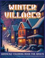 Winter Villages Grayscale Coloring Book for Adults