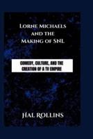 Lorne Michaels and the Making of SNL